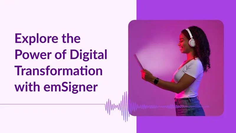 Explore the Power of Digital Transformation with emSigner